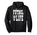 Futbol Is Life Soccer Football Fans Hoodie - Aesthetic Graphic for Adults