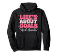 Lifes About Goals And Assists Player Hoodie - Fun Novelty Design Unisex