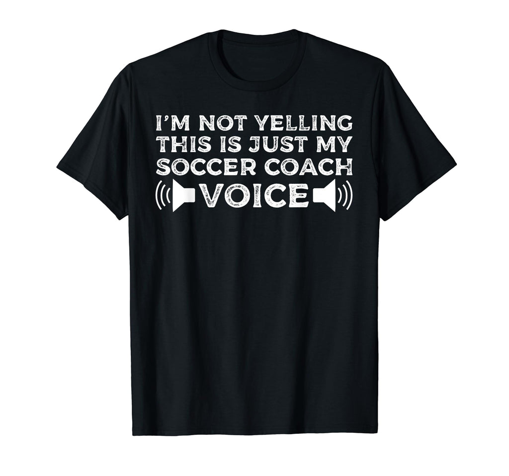 Im Not Yelling This Is Just My Soccer Coach T-Shirt - Graphic Print Unisex