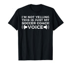 Im Not Yelling This Is Just My Soccer Coach T-Shirt - Graphic Print Unisex