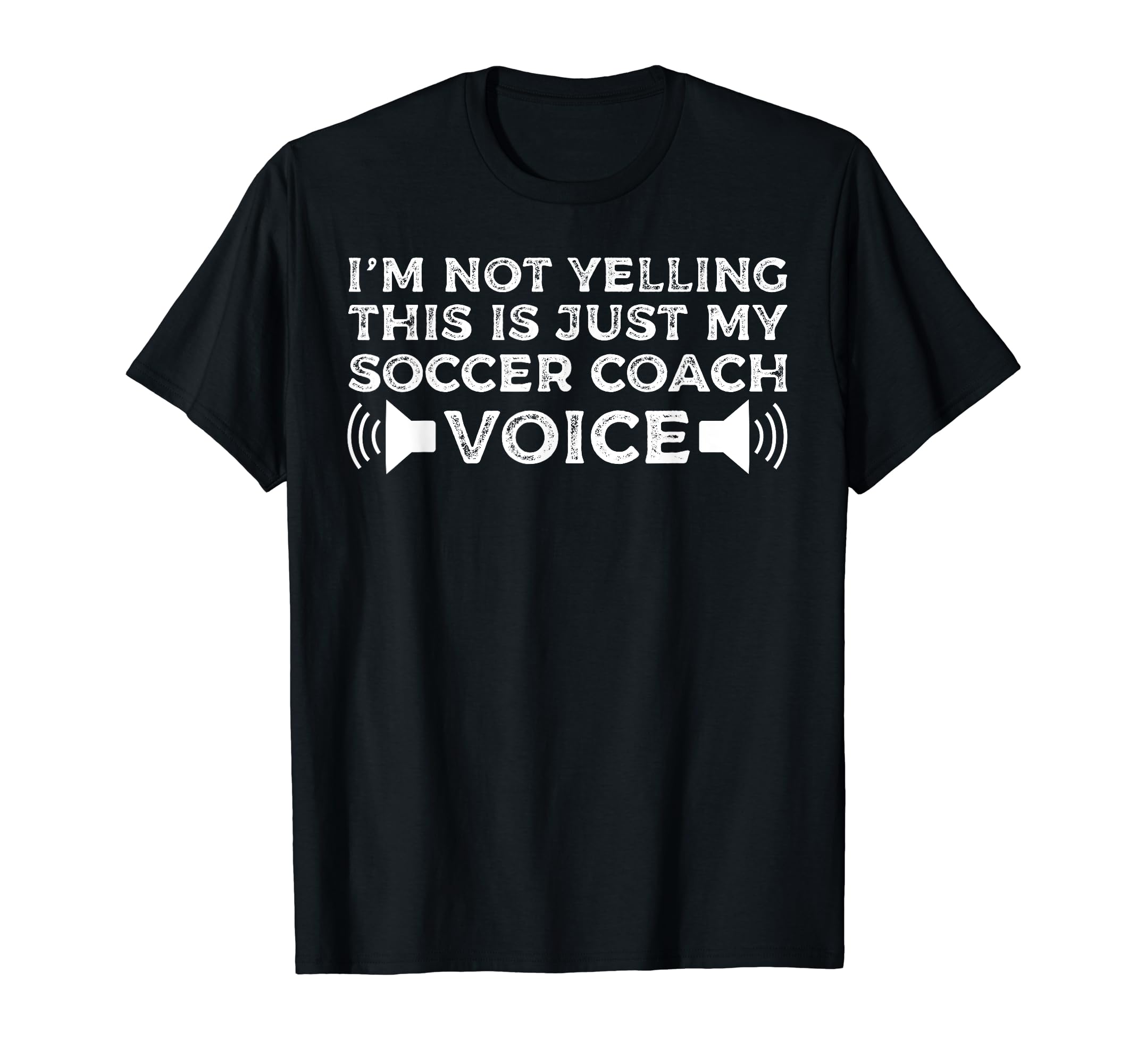 Im Not Yelling This Is Just My Soccer Coach T-Shirt - Graphic Print Unisex