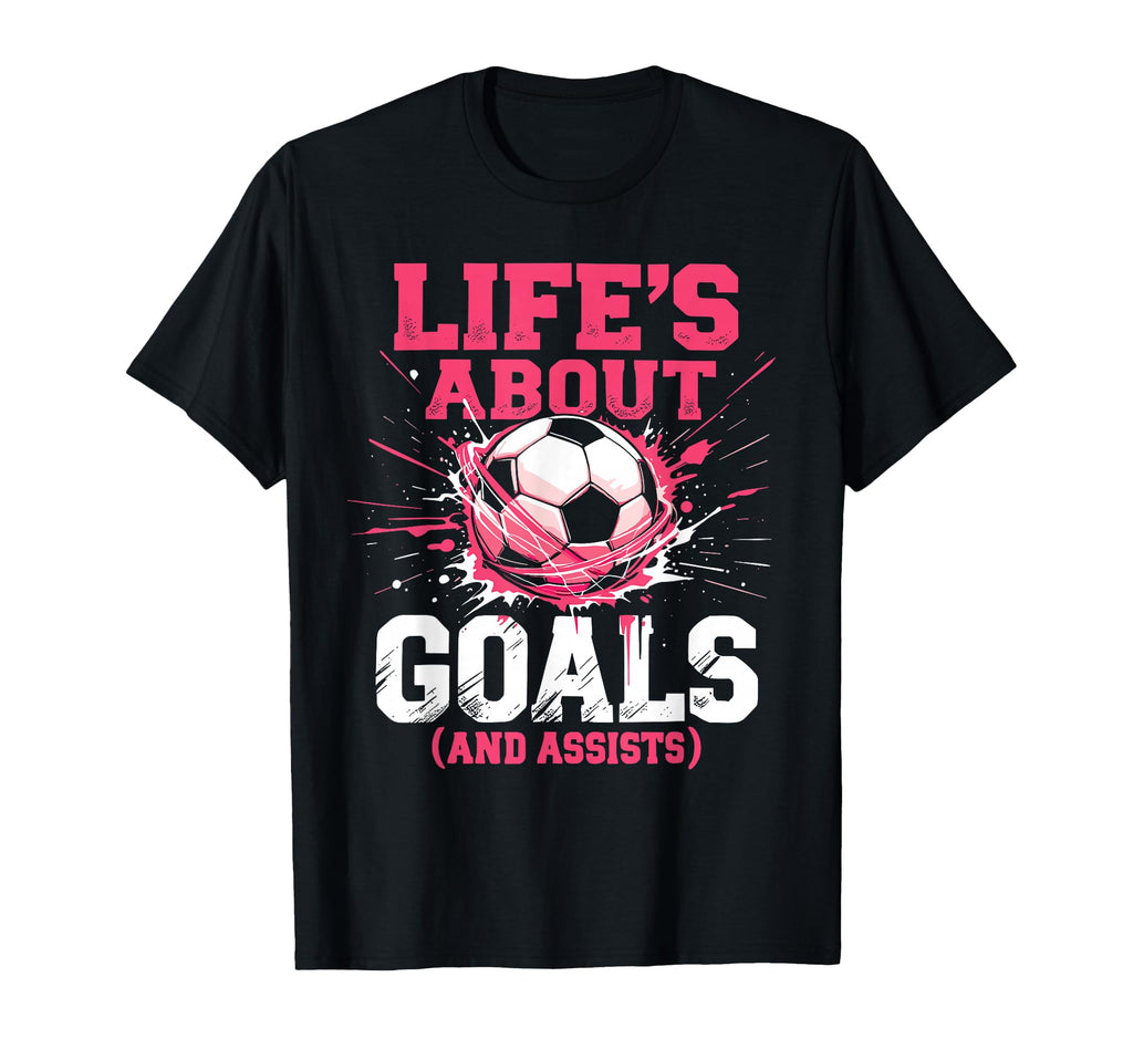 Soccer Lifes About Goals And Assists T-Shirt - Fun Novelty Design Men Women