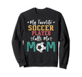 My Favorite Soccer Player Calls Sweatshirt - Fun Novelty Design Men Women