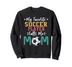 My Favorite Soccer Player Calls Sweatshirt - Fun Novelty Design Men Women