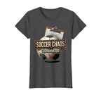 Soccer Chaos Coordinator Funny T-Shirt - Casual Everyday Wear Unisex