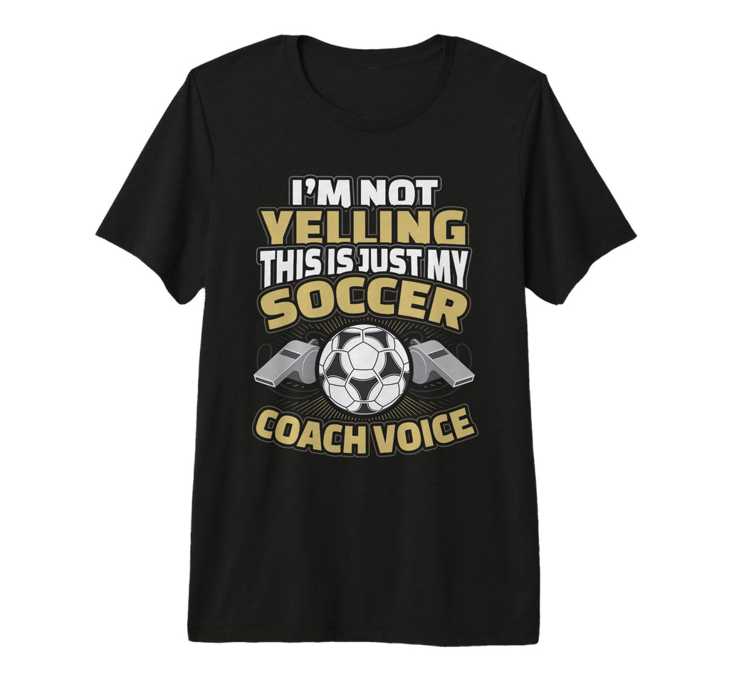 Im Not Yelling This Is My Soccer T-Shirt - Casual Everyday Wear Unisex