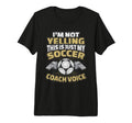 Im Not Yelling This Is My Soccer T-Shirt - Casual Everyday Wear Unisex