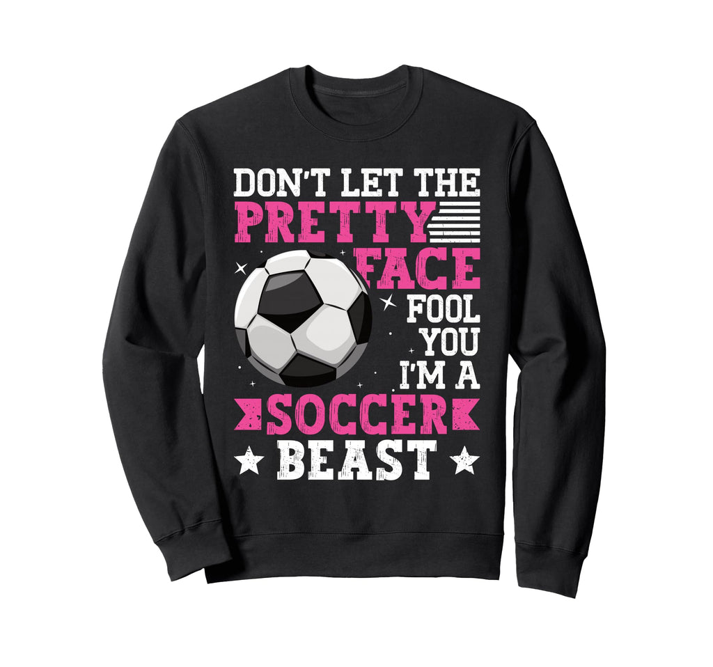 Dont Let Pretty Face Fool You Sweatshirt - Casual Everyday Wear Men Women
