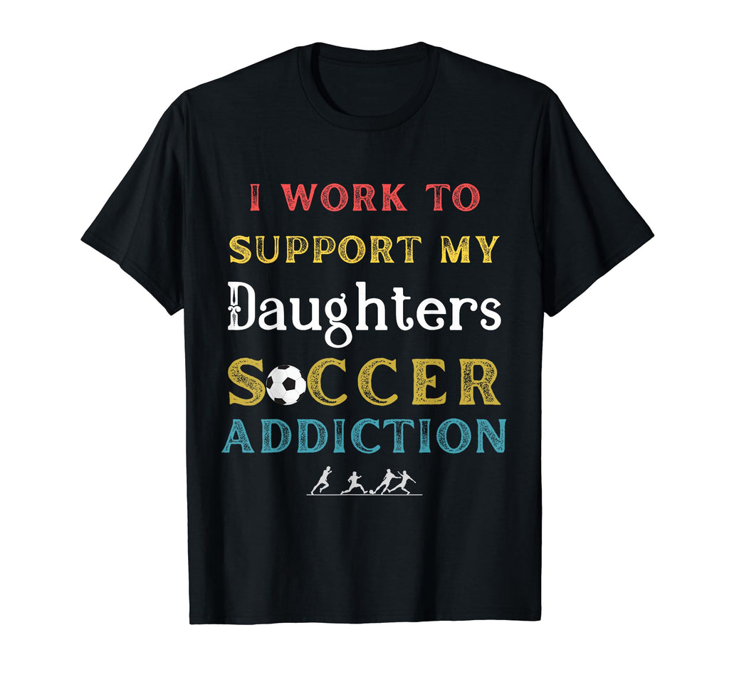 I Work To Support My Daughters T-Shirt - Fun Novelty Design for Adults