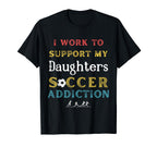 I Work To Support My Daughters T-Shirt - Fun Novelty Design for Adults