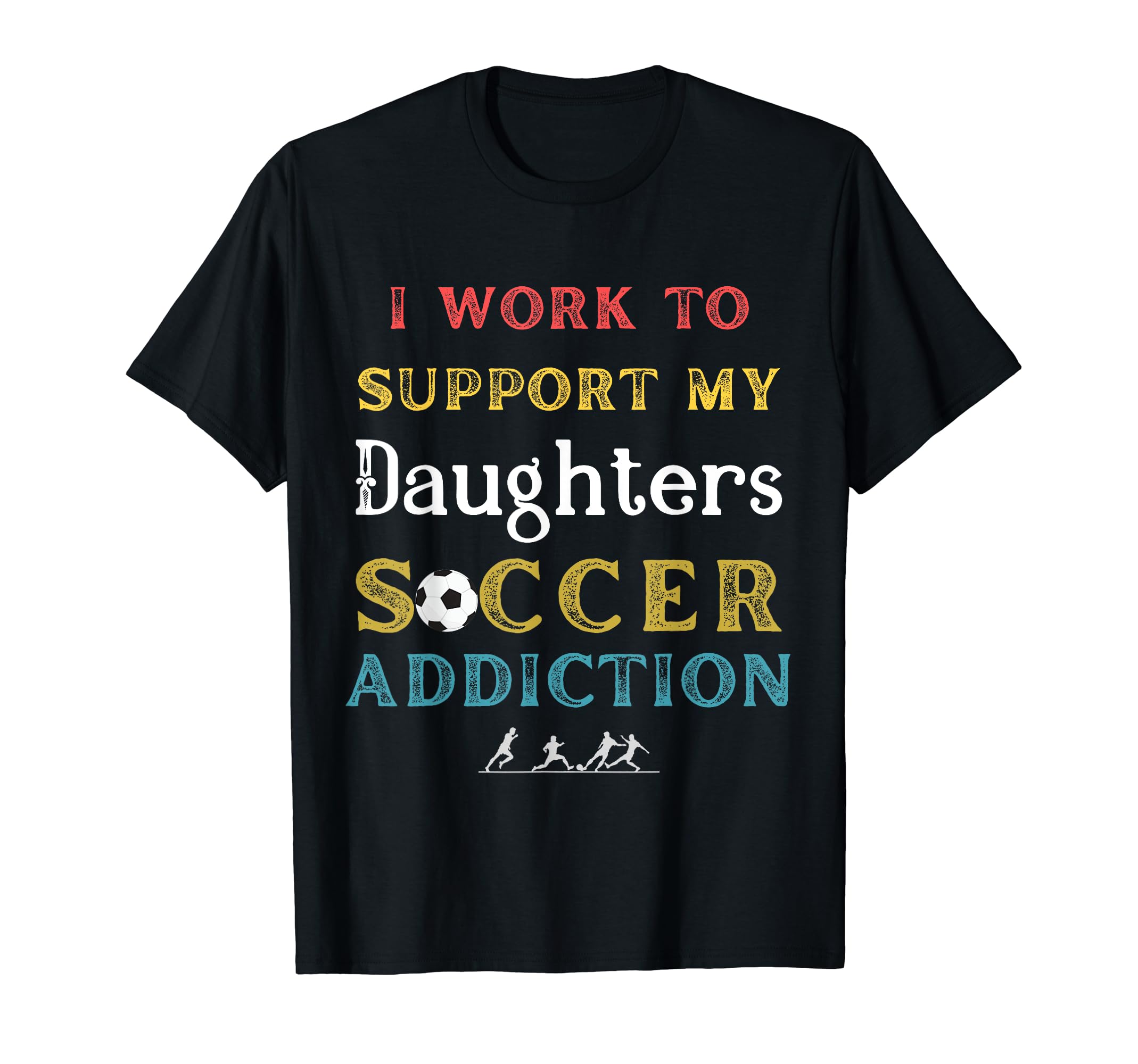 I Work To Support My Daughters T-Shirt - Fun Novelty Design for Adults