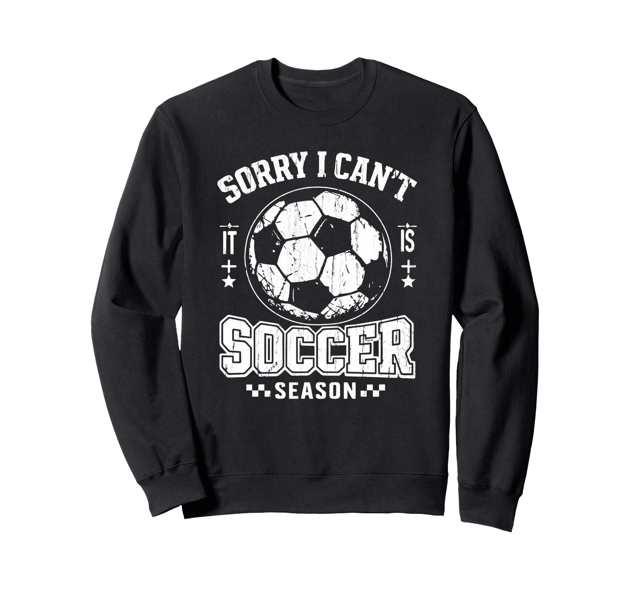 Sorry I Cant It Is Soccer Season Sweatshirt - Unique Graphic for Adults