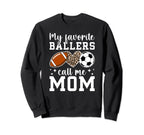 My Favorite Ballers Call Me Mom Football Sweatshirt - Graphic Print Unisex