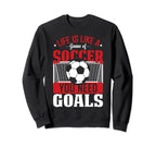 Funny Life Is Like Game Soccer Sweatshirt - Fun Novelty Design Men Women