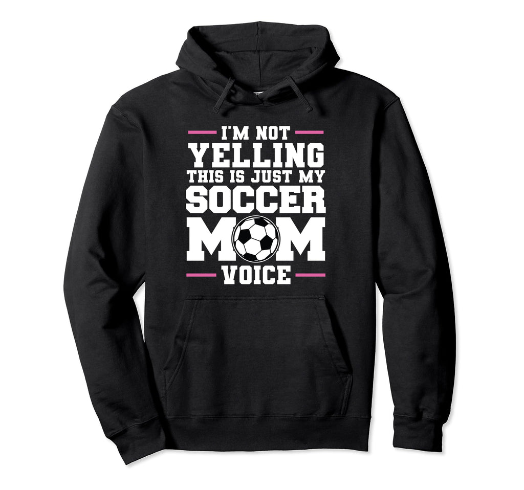 Im Not Yelling This Is Just My Soccer Mom Hoodie - Trendy Graphic Unisex