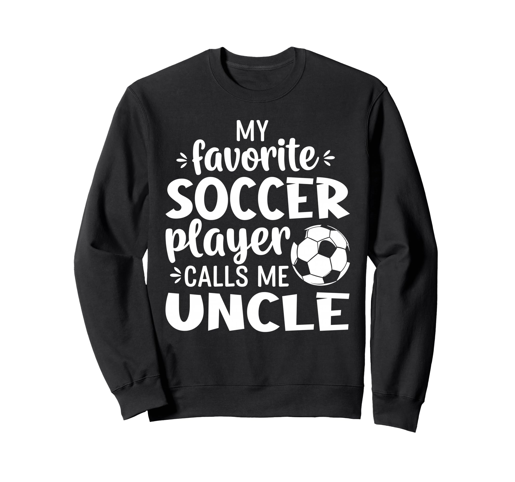 My Favorite Soccer Player Calls Me Uncle Sweatshirt - Unique Graphic Unisex