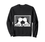 Pitch Please Soccer Football Goal Sweatshirt - Graphic Print for Adults
