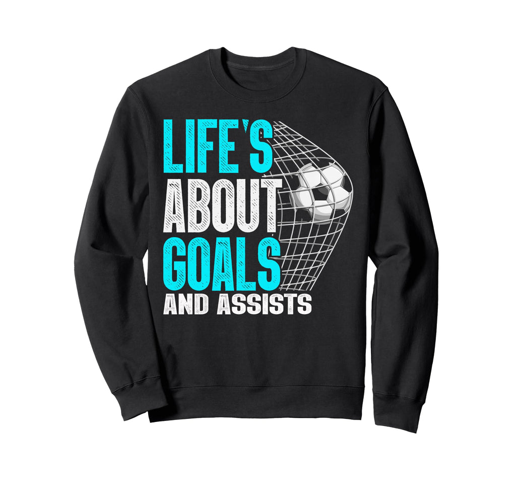 Life Is About Goals And Assists Sweatshirt - Custom Art Print for Adults