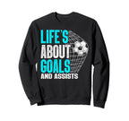 Life Is About Goals And Assists Sweatshirt - Custom Art Print for Adults