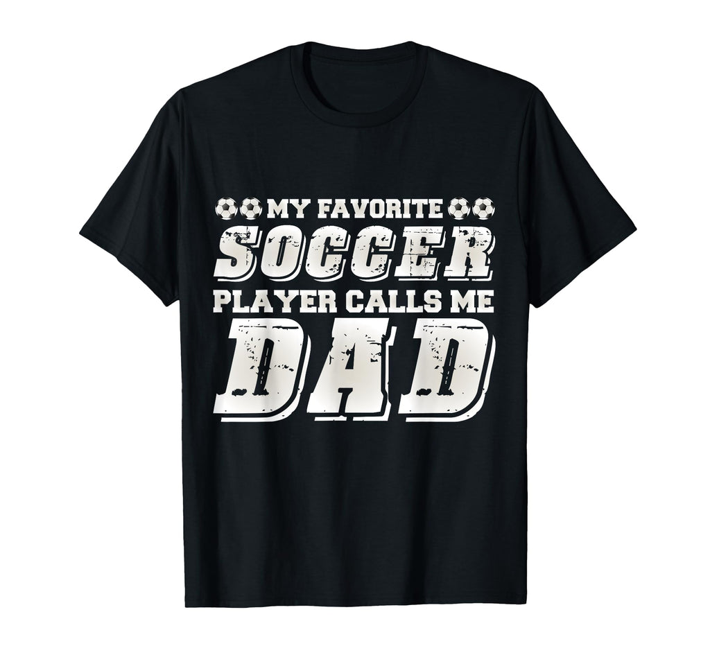 My Favorite Soccer Player Calls Me Dad T-Shirt - Custom Art Print Unisex
