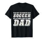 My Favorite Soccer Player Calls Me Dad T-Shirt - Custom Art Print Unisex
