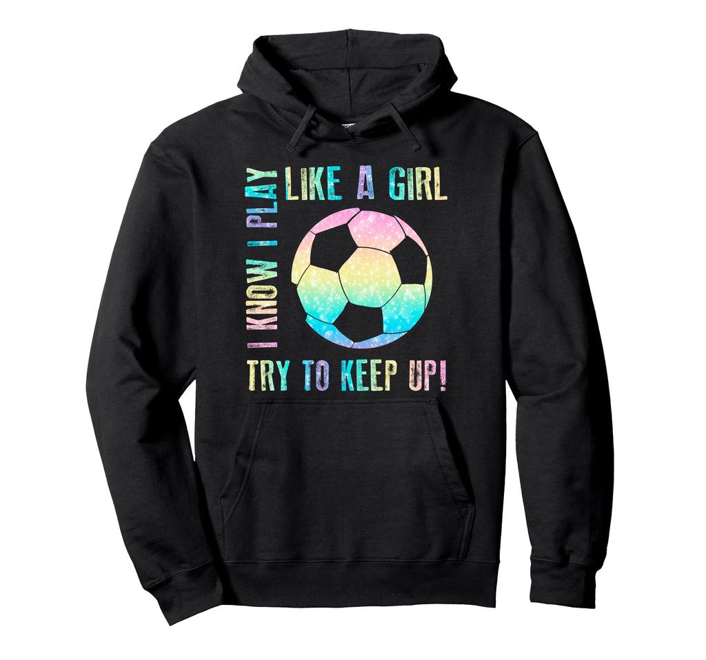 I Know I Play Like Try To Keep Up Funny Hoodie - Trendy Graphic Unisex