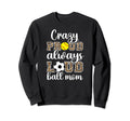 Crazy Proud Always Loud Ball Mom Sweatshirt - Novelty Apparel Men Women
