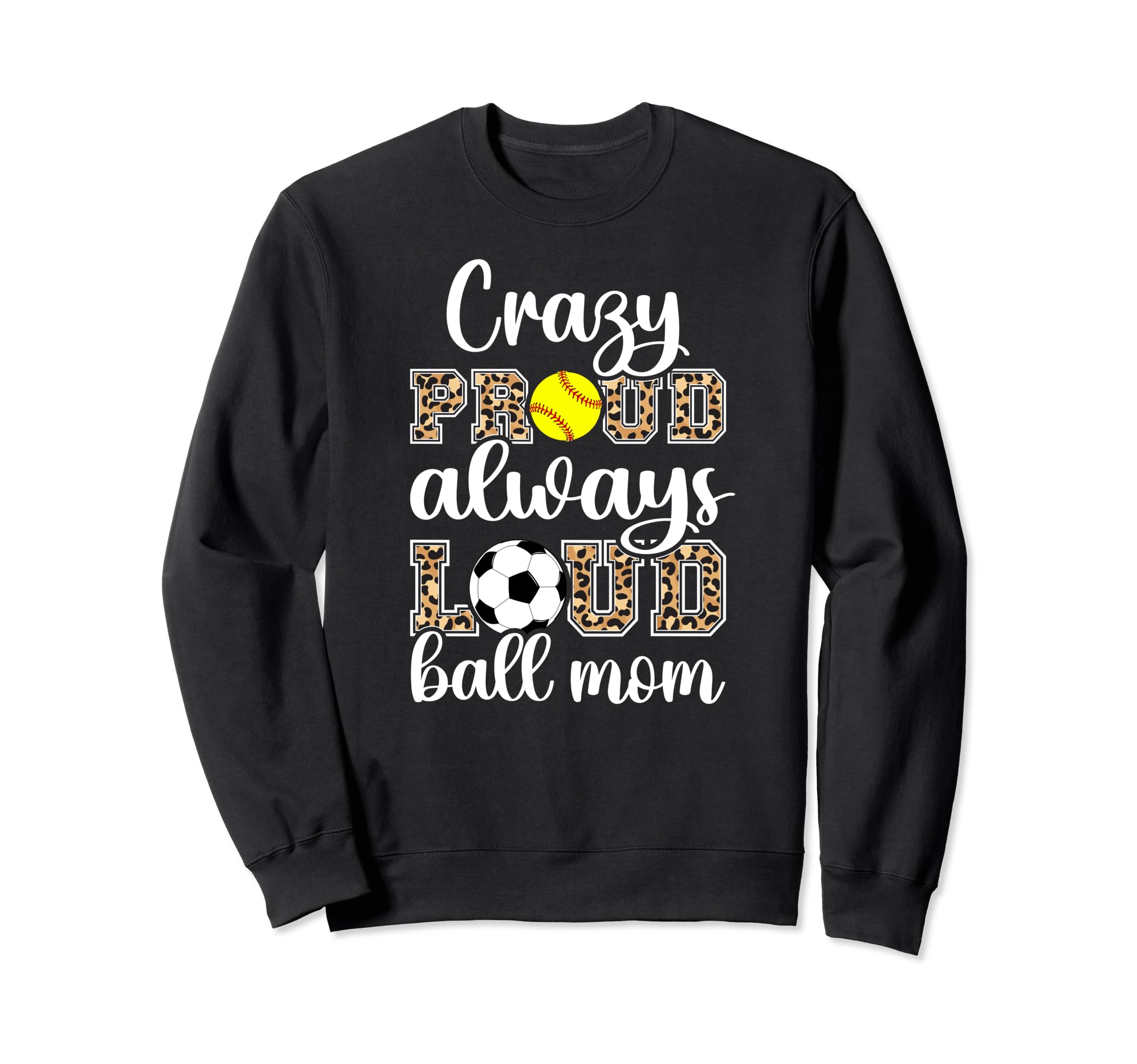 Crazy Proud Always Loud Ball Mom Sweatshirt - Novelty Apparel Men Women