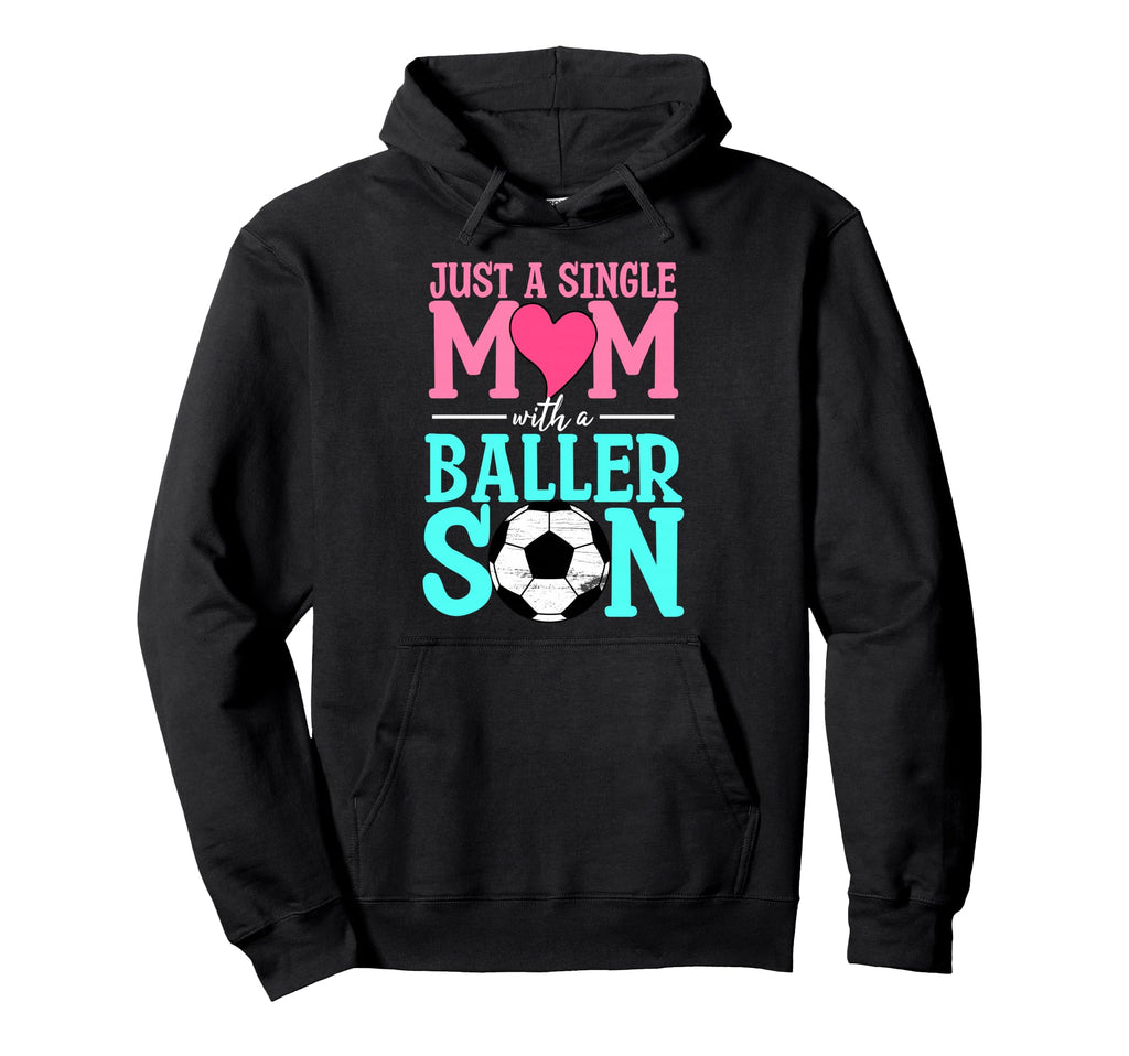 Just Single Mom Baller Son Soccer Ball Hoodie - Aesthetic Graphic Unisex