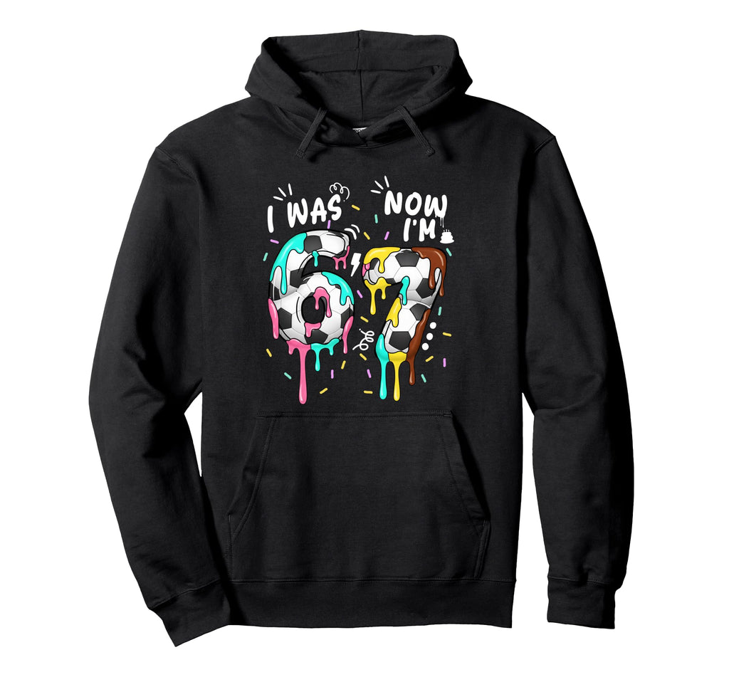 I Was 6 Now Im 7 Funny 67 Birthday Hoodie - Trendy Graphic Men Women