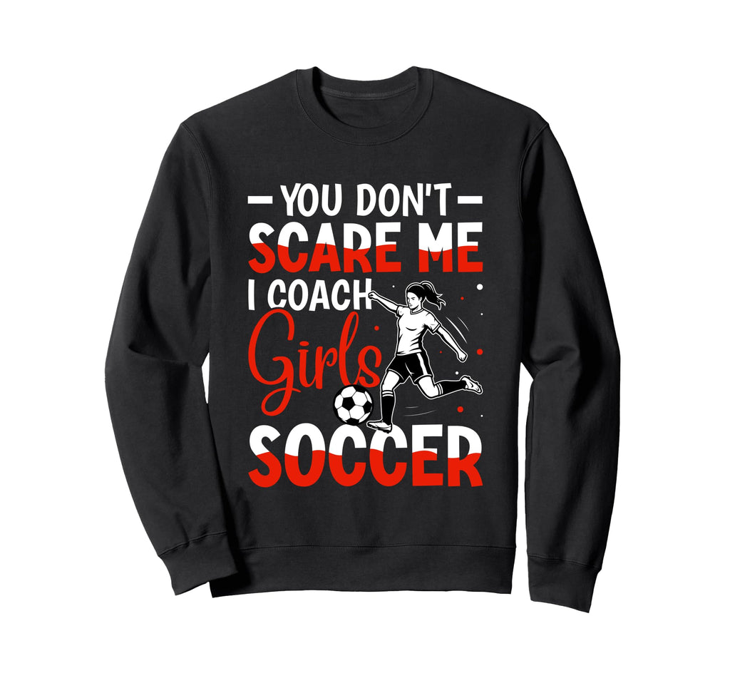 You Dont Scare Me I Coach Soccer Sweatshirt - Aesthetic Graphic Unisex