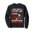 You Dont Scare Me I Coach Soccer Sweatshirt - Aesthetic Graphic Unisex
