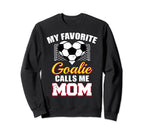 My Favorite Goalie Calls Me Mom Sweatshirt - Custom Art Print Unisex
