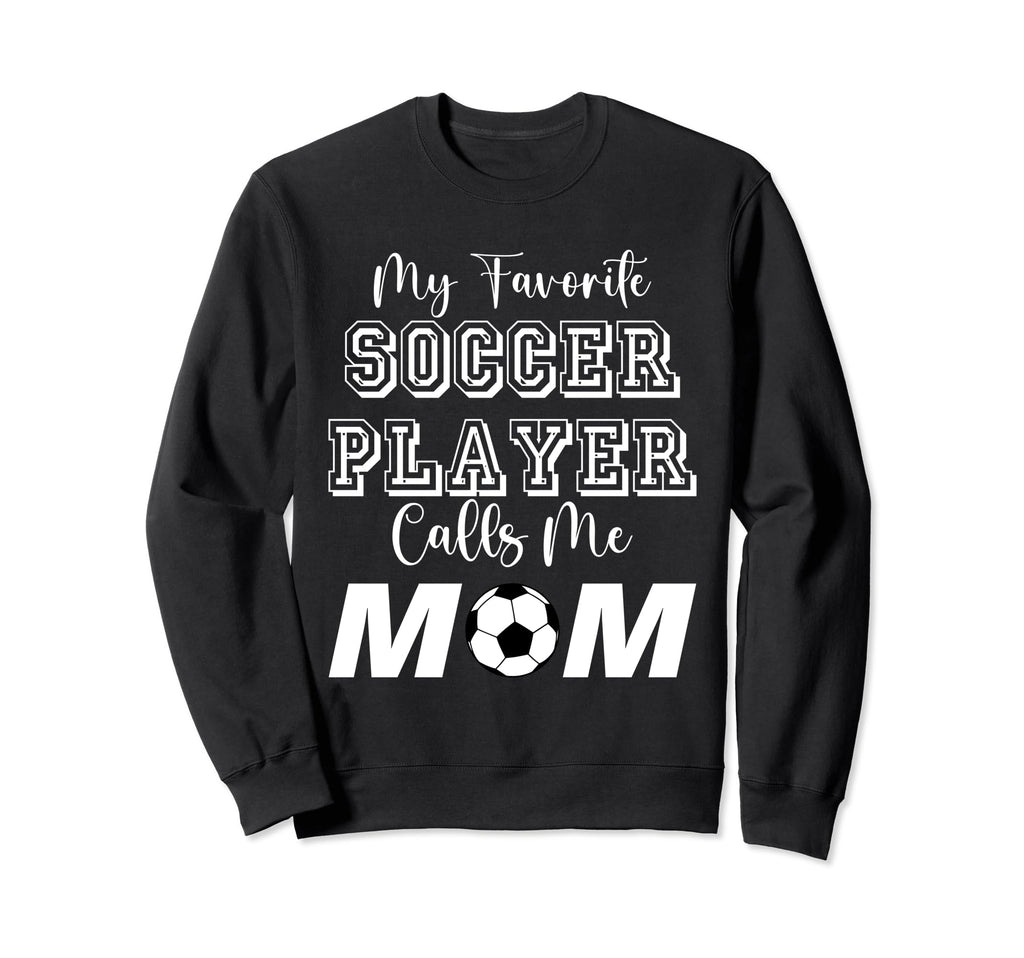 My Favorite Soccer Player Calls Me Mom Sweatshirt - Trendy Graphic Unisex