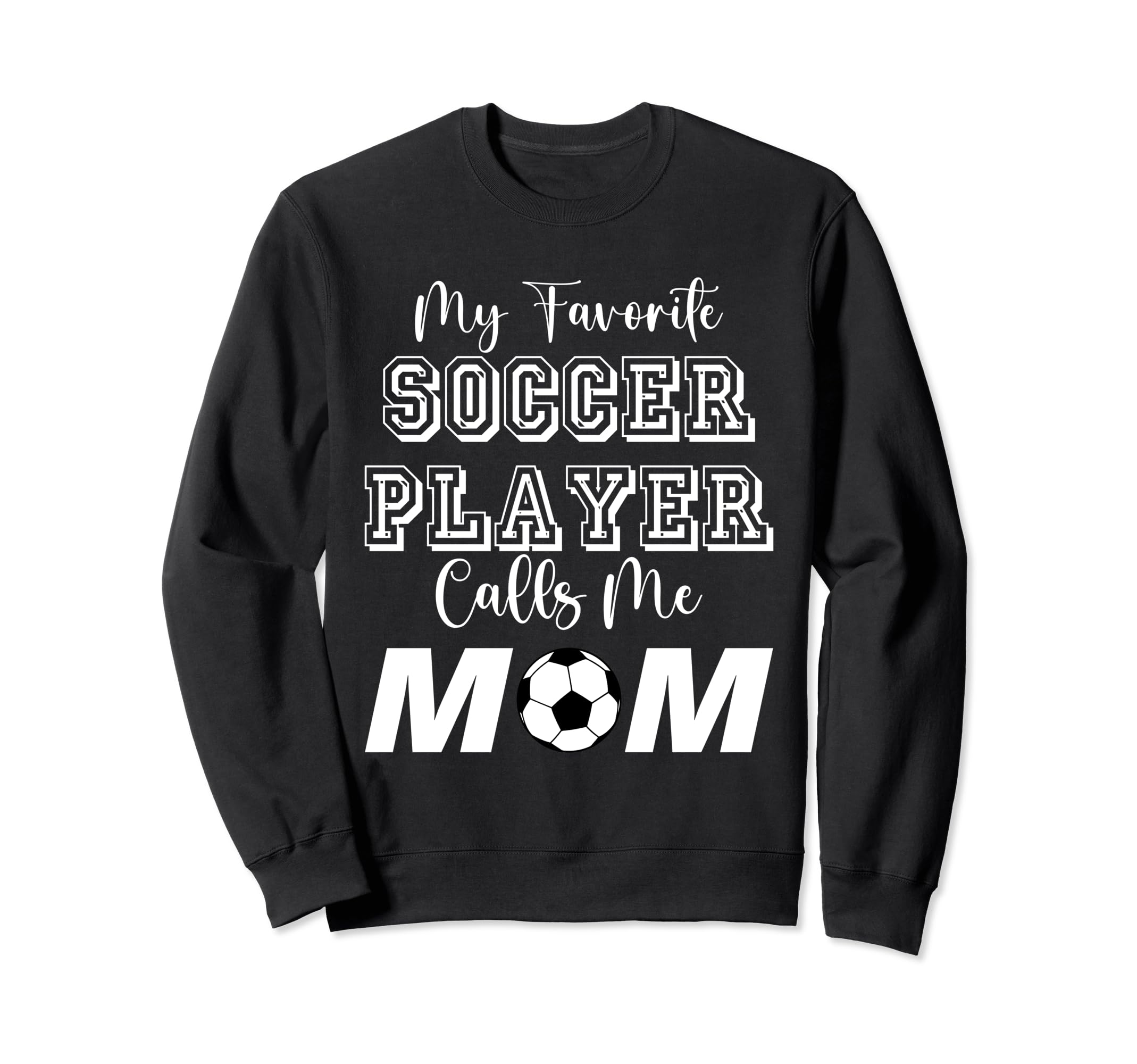 My Favorite Soccer Player Calls Me Mom Sweatshirt - Trendy Graphic Unisex
