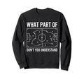 What Part Dont You Understand Funny Sweatshirt - Custom Art Print Unisex
