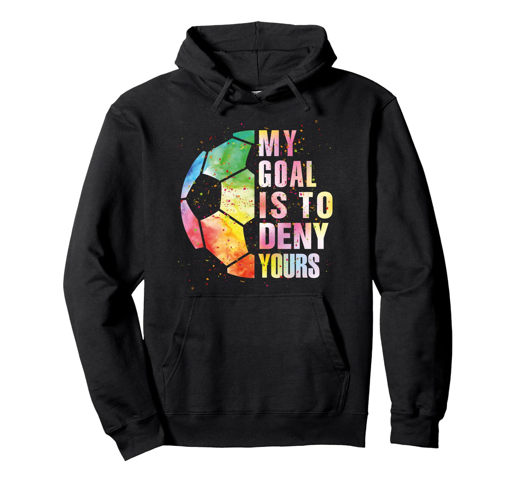 My Goal Is To Deny Yours Soccer Funny Hoodie - Aesthetic Graphic Men Women