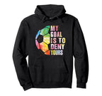 My Goal Is To Deny Yours Soccer Funny Hoodie - Aesthetic Graphic Men Women