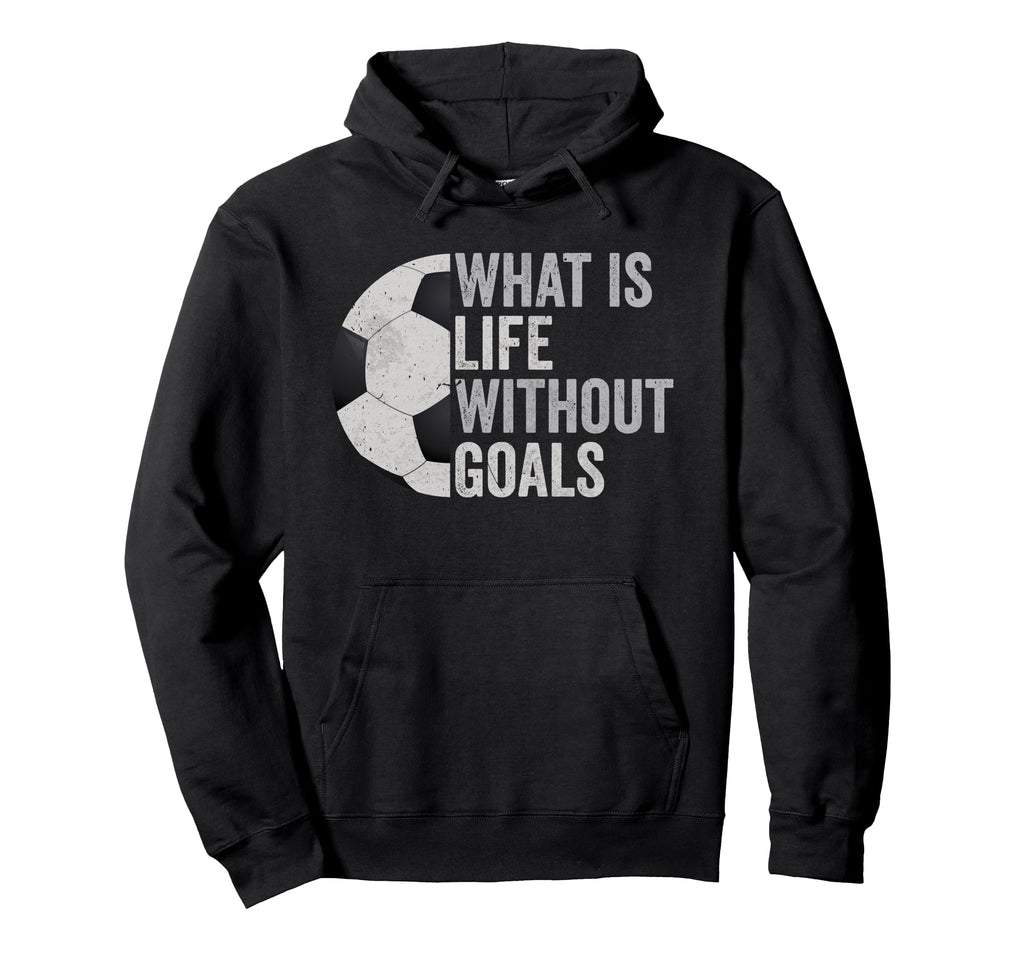 Whats Life Without Goals Soccer Hoodie - Graphic Print Men Women