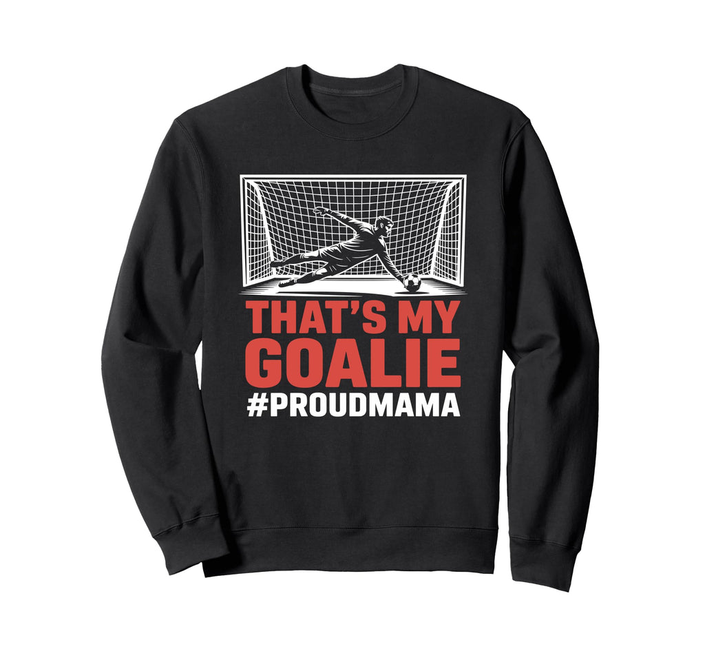 Thats My Goalie Goal Keeper Father Sweatshirt - Novelty Apparel Men Women