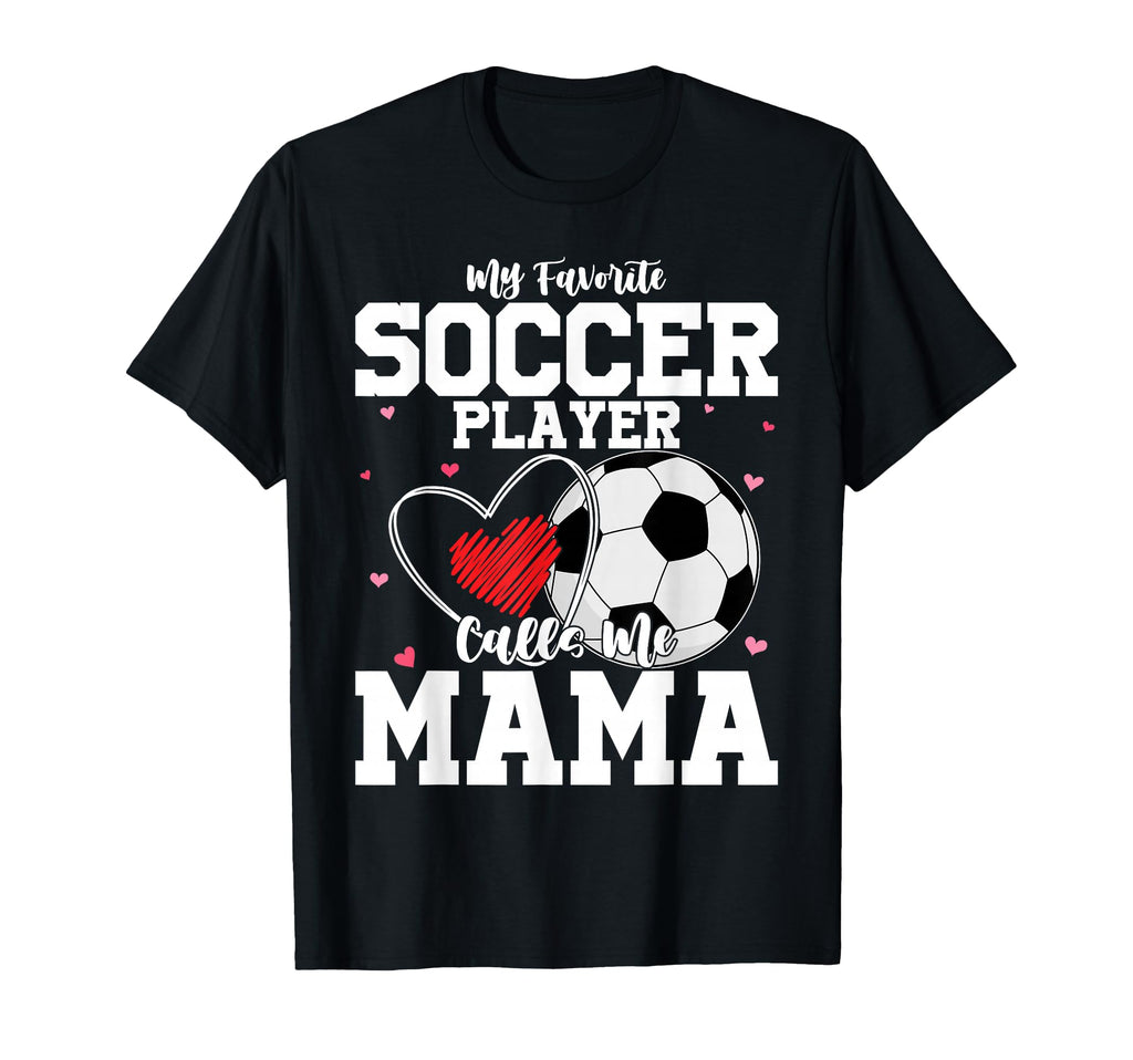 My Favorite Soccer Player Calls Me Mama T-Shirt - Graphic Print for Adults
