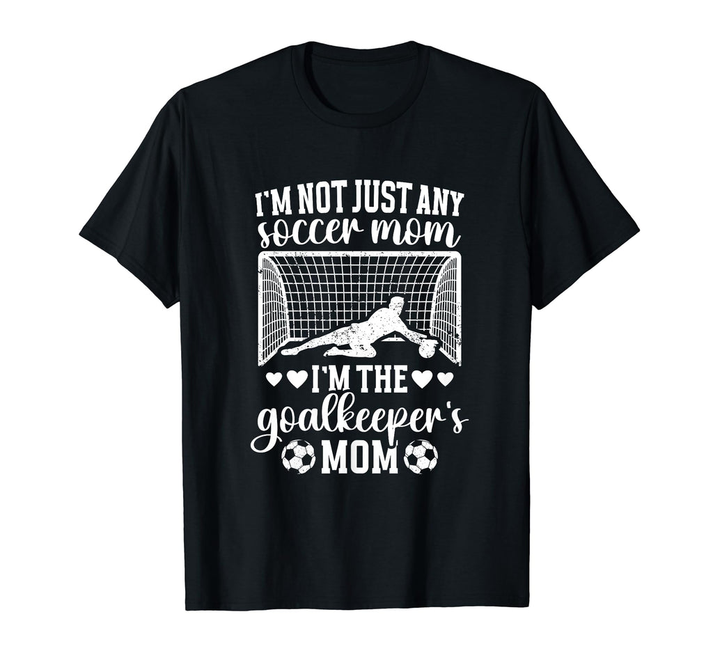 Im Soccer Goalkeeper Mom Soccer Goalie T-Shirt - Novelty Apparel Men Women