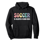 Soccer Is Always Good Funny Hoodie - Streetwear Style Men Women
