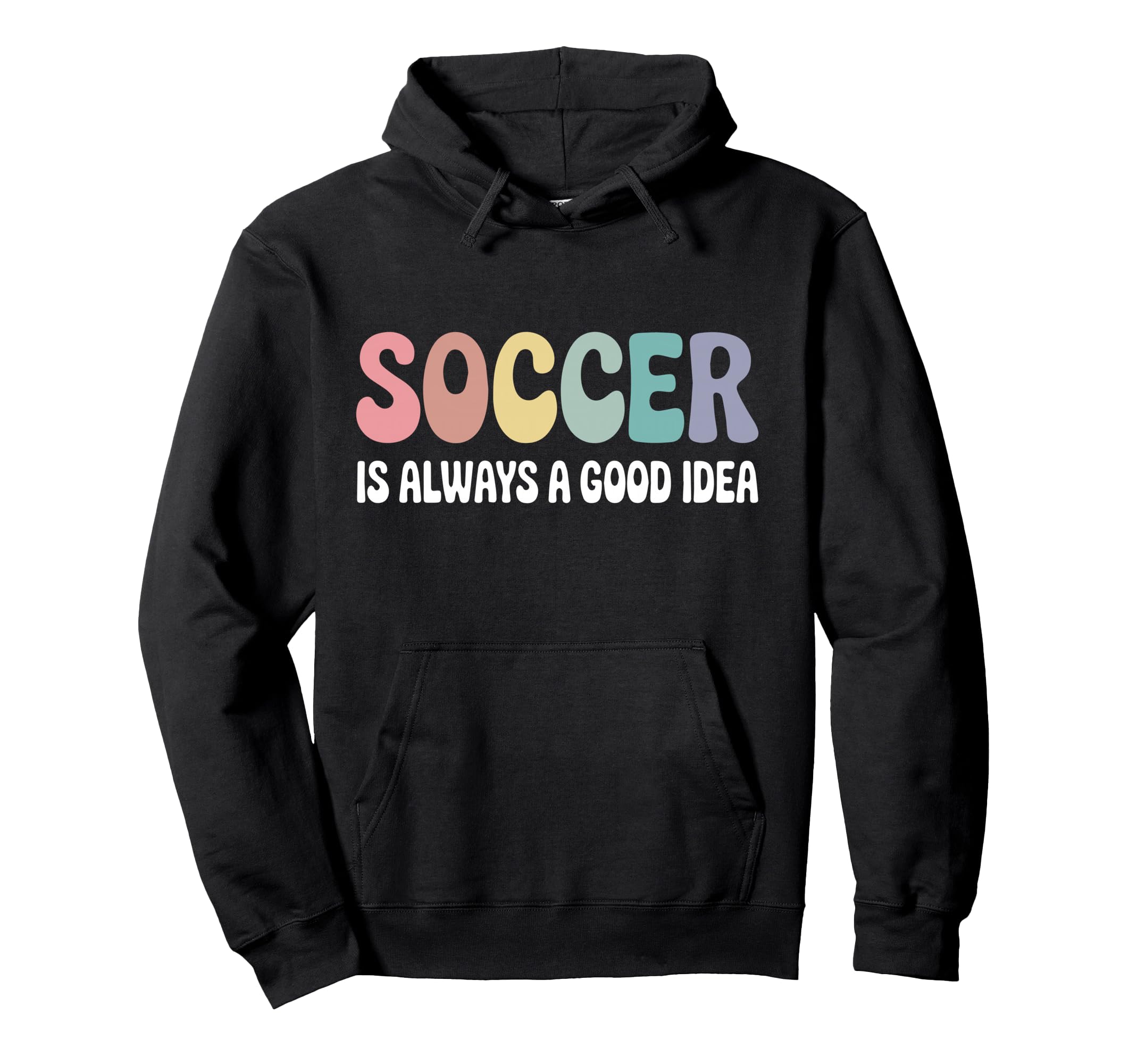 Soccer Is Always Good Funny Hoodie - Streetwear Style Men Women