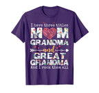 I Have Three Titles Mom Grandma And T-Shirt - Streetwear Style Unisex