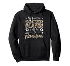 My Favorite Soccer Player Calls Me Hoodie - Custom Art Print for Adults