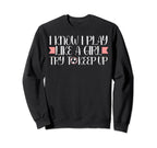 I Know I Play Like Soccer Lovers Sweatshirt - Graphic Print Men Women