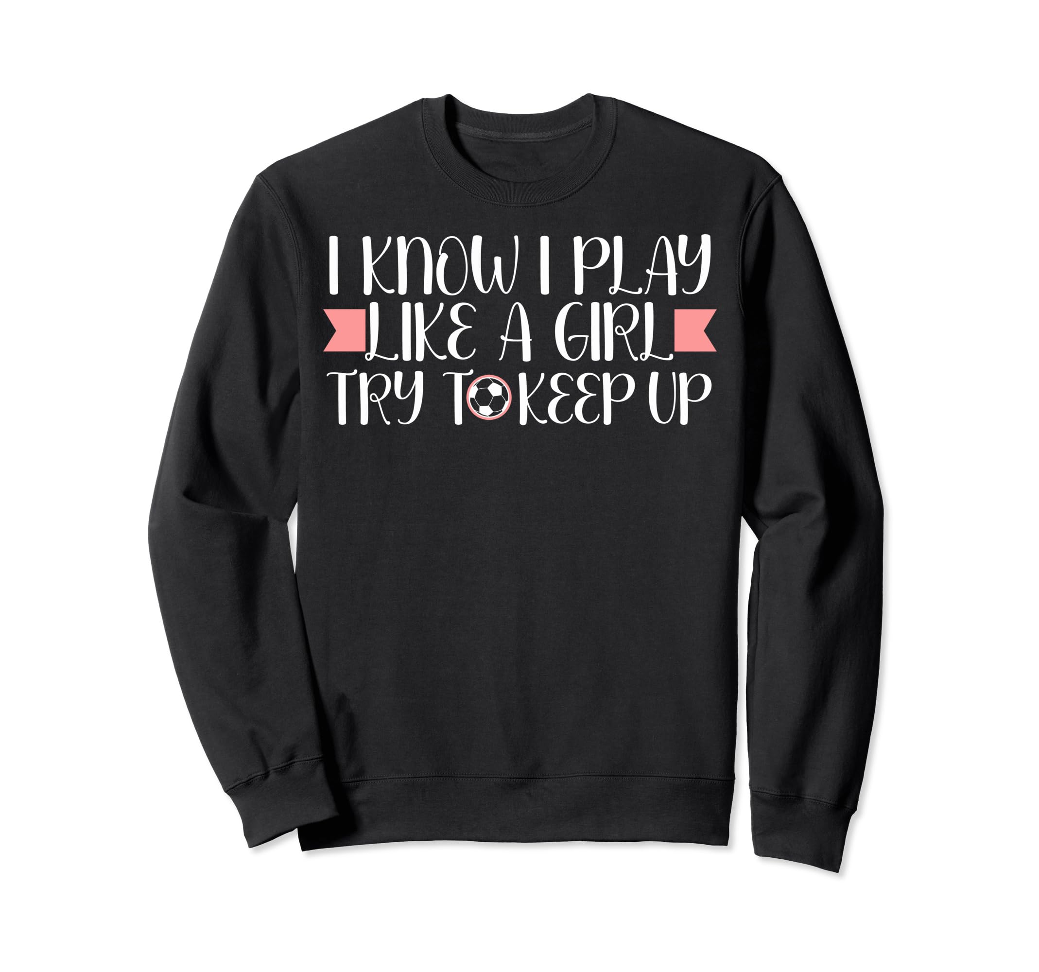 I Know I Play Like Soccer Lovers Sweatshirt - Graphic Print Men Women