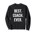 Best Coach Ever Coach Appreciation Sweatshirt - Fun Novelty Design Unisex