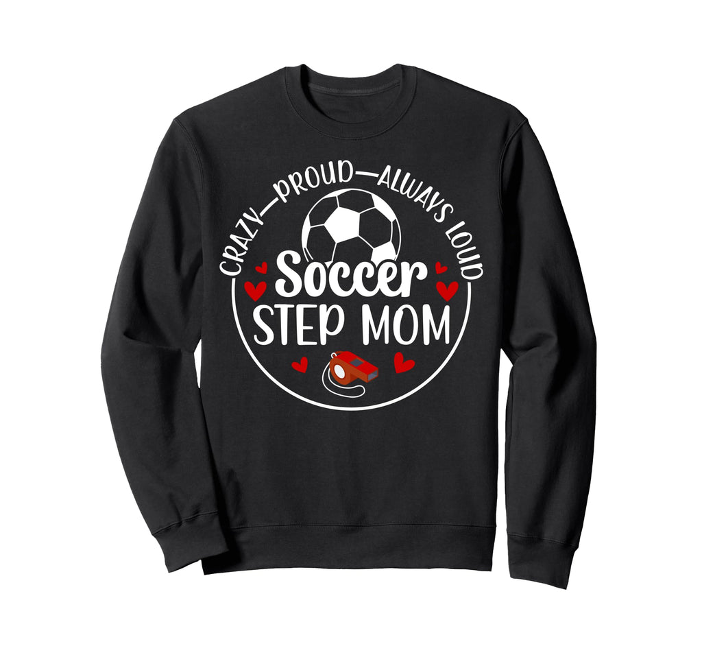 Crazy Proud Soccer Step Mom Soccer Sweatshirt - Novelty Apparel Unisex